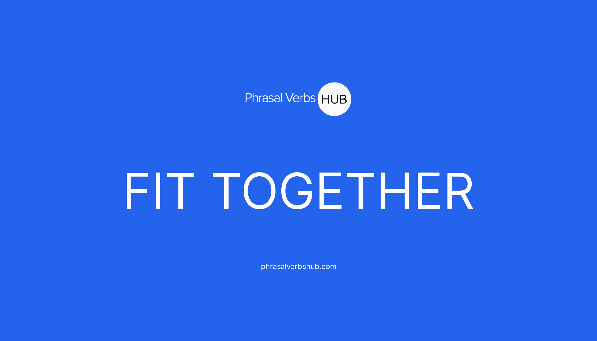 fit-together-phrasal-verb-meaning-examples